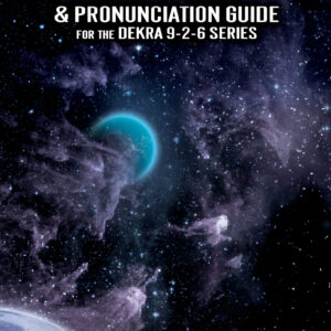 Glossary and Pronunciation Guide for the Dekra 9-2-6 Series